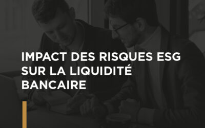 IMPACT DES RISQUES ESG SUR LA LIQUIDITÉ BANCAIRE